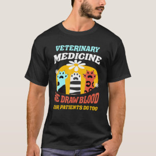 Veterinary Medicine We Draw Blood Our Patients Do  T-Shirt