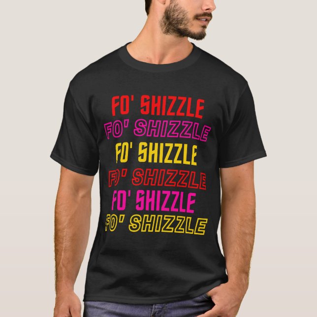 Vibes Hip hop, T-shirt Fo' Shizzle (Devant)