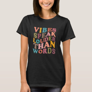 Vibes Speak Louder Than Words Apparel T-Shirt