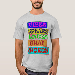 Vibes Speaks Louder Than Words T-Shirt