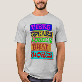 Vibes Speaks Louder Than Words T-Shirt