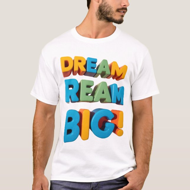 Vibrant "DREAM BIG" design T-shirt for limitless t (Front)