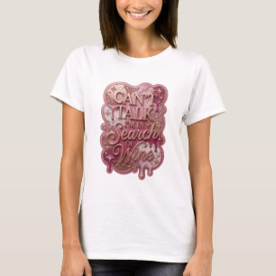 Vibrant Gold CAN'T TALK I'M IN SEARCH OF WINE T-Shirt