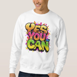 Vibrant Graffiti "YES YOU CAN" Motivation Sweatshirt
