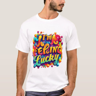 Vibrant "I'm Feeling Lucky" T-Shirt Design