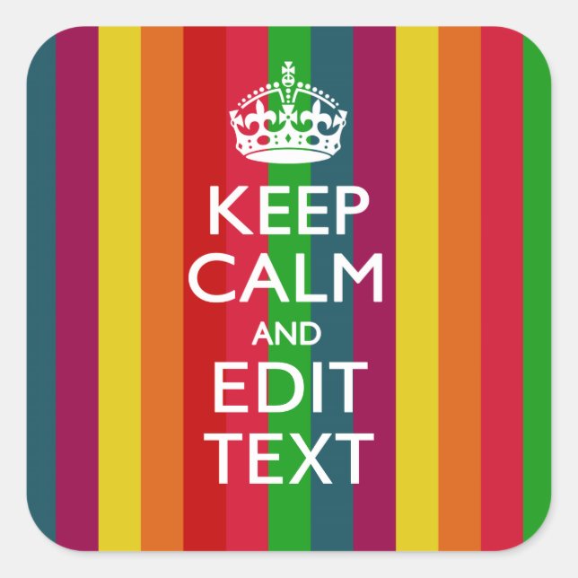 Vibrant Rainbow Keep Calm And Your Text Customize Square Sticker (Front)