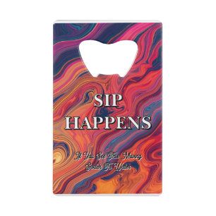 Vibrant Swirl Design Funny Sip Happens Beer Credit Card Bottle Opener