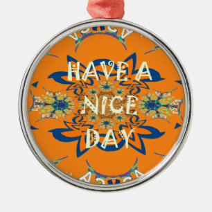 Vibrant Wishes: Have a Nice Day Art Print Design Metal Ornament