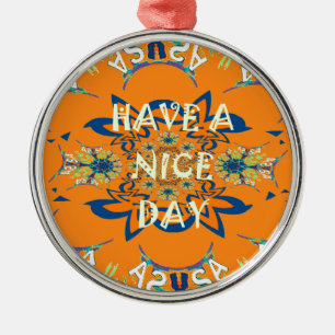 Vibrant Wishes: Have a Nice Day Art Print Design Metal Ornament