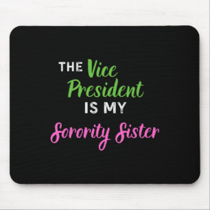 Vice President Is My Sorority Sister Elect Kamala Mouse Pad