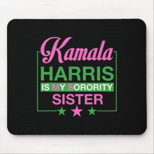 Vice President Kamala Harris Is My Sorority Sister Mouse Pad