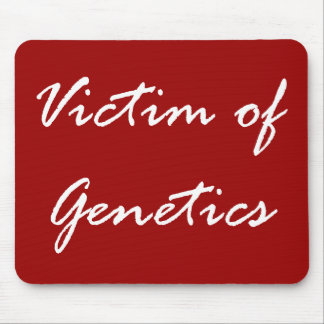 Victim of Genetics Mouse Pad