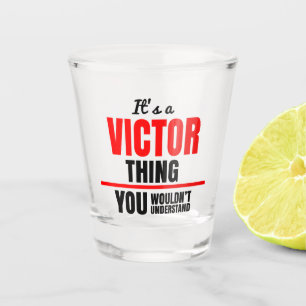 Victor thing you wouldn't understand name shot glass