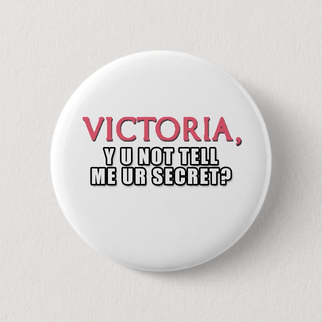 Victoria, Y U Not Tell Me Ur Secret? 2 Inch Round Button (Front)
