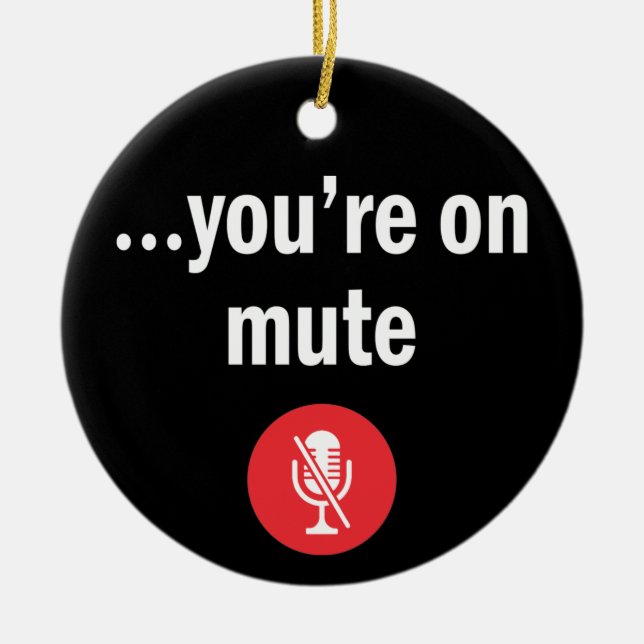 Video Call, Work From Home, You’re on mute Ceramic Ornament (Front)