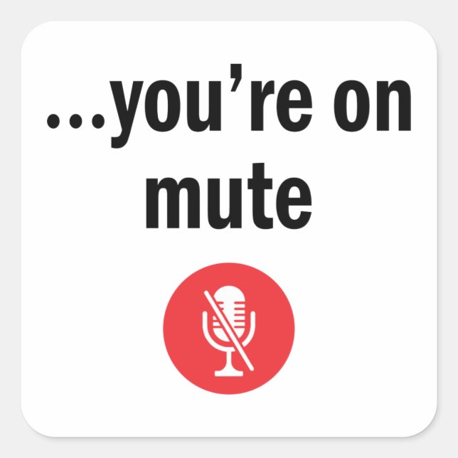 Video Call, You’re on mute, You’re on mute Square Sticker (Front)