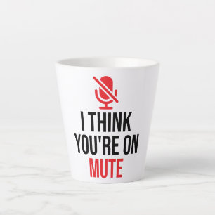 Video Call, You're On Mute, I Think You're On Mute Latte Mug