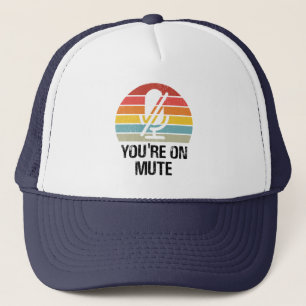 Video Call, You're On Mute, You're On Mute Trucker Hat