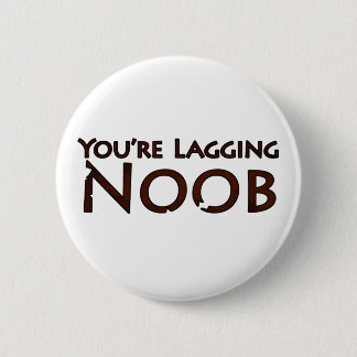 Video Game and Gaming - You're Lagging Noob 2 2 Inch Round Button