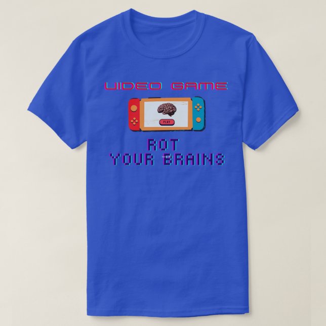 Video game rot your brains 2 T-Shirt (Design Front)