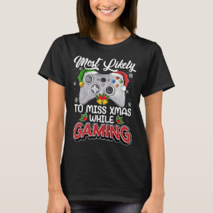 Video Game Xmas Most Likely To Miss Christmas Whil T-Shirt