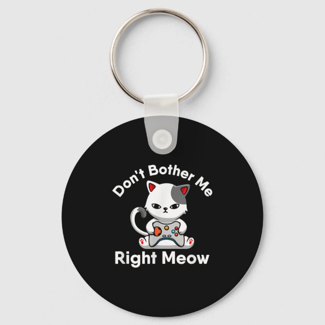 Video Gamer Cat Lover Don't Bother Me Right Meow C Keychain (Front)