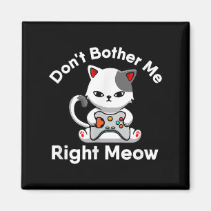 Video Gamer Cat Lover Don't Bother Me Right Meow C Magnet