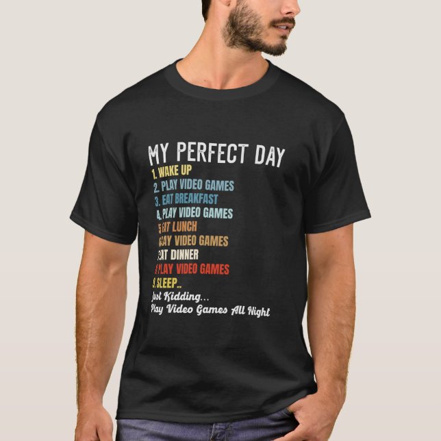 Video Gamer MY PERFECT DAYS WAKE UP GAMING Funny C T-Shirt (Front)
