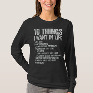 Video Games 10 Things I Want In Life Gamer 1 T-Shirt