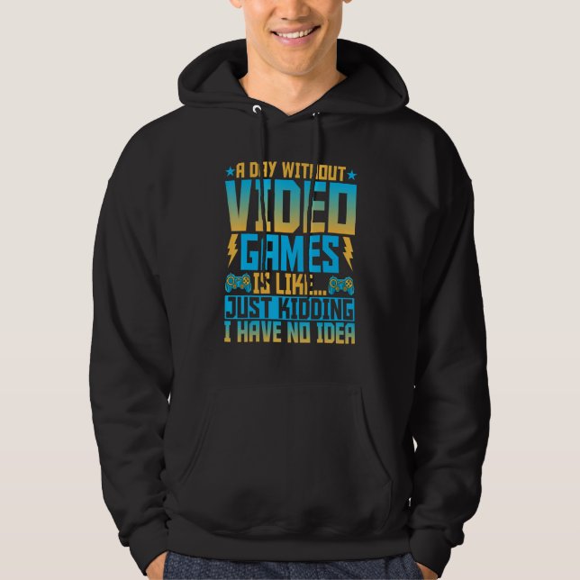 Video Games  a Day Without Video Games   Gaming Hoodie (Front)