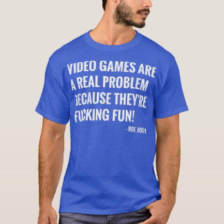 Video Games Are A Real Problem Video Game Podcast  T-Shirt