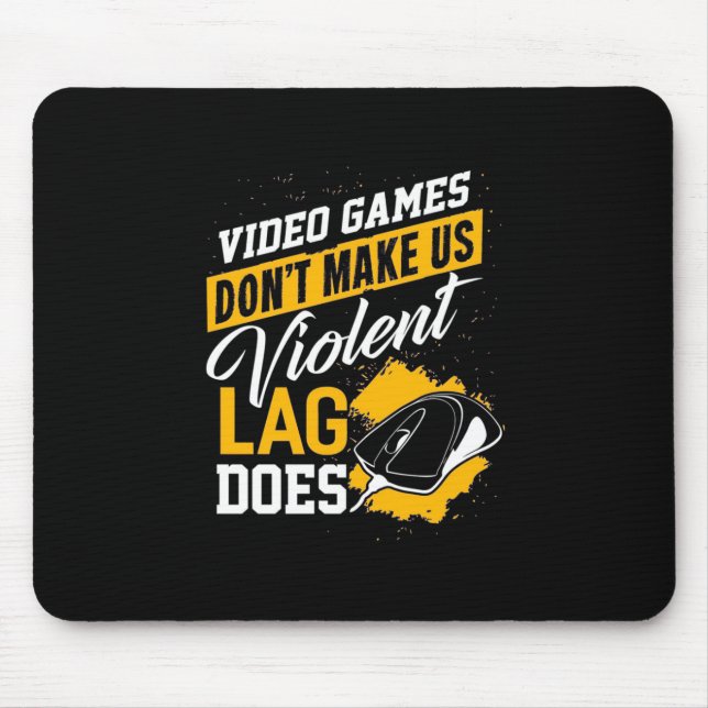 Video Games Do Not Make Gamer Lag Does Mouse Pad (Front)