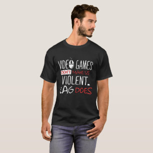 VIDEO GAMES DON'T MAKE US VIOLENT LAG DOES T-SHIRT