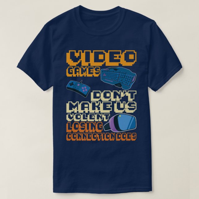 Video Games Don't Make Us Violent Losing Connectio T-Shirt (Design Front)