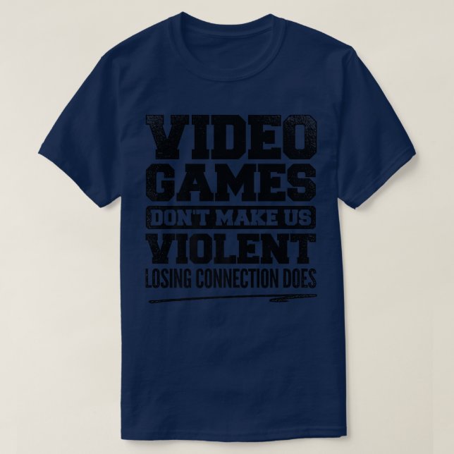 Video Games Don't Makes Us Violent Losing Connecti T-Shirt (Design Front)