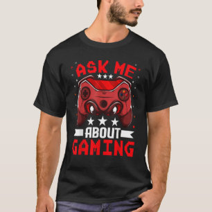 Video Games Gaming    Ask Me About Gaming T-Shirt