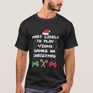 Video Games Most Likely To Play Video Games On Chr T-Shirt