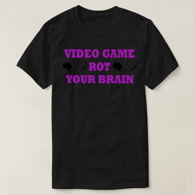 Video Games Rot Your Brain T-Shirt (Design Front)