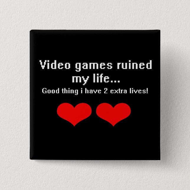 Video Games ruined my life... 2 Inch Square Button (Front)