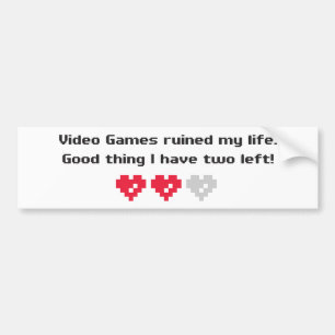 video games ruined my life bumper sticker