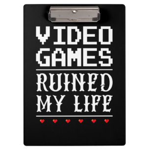 Video Games Ruined My Life Clipboard