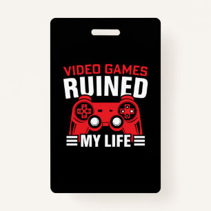 Video Games Ruined My Life, Gamers Life Badge
