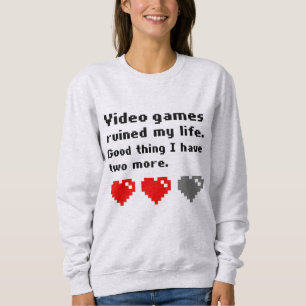 Video games ruined my life sweatshirt