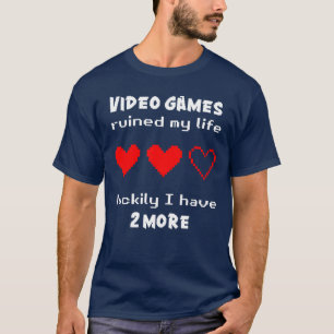 Video games ruined my life T-Shirt