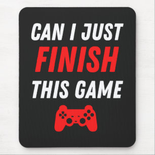 Video Gaming Funny Can I just finish this Game Mouse Pad