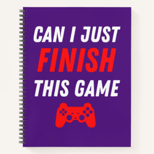 Video Gaming Funny Can I just finish this Game Notebook