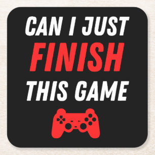 Video Gaming Funny Can I just finish this Game Square Paper Coaster