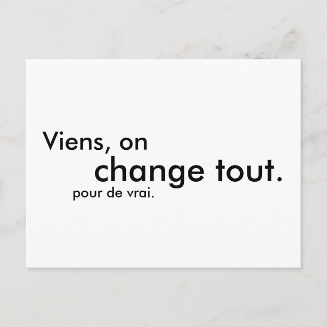 Viens, on change tout. pour de vrai. postcard (Front)