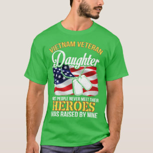Vietnam Veteran Daughter People Never Meet Heroes T-Shirt