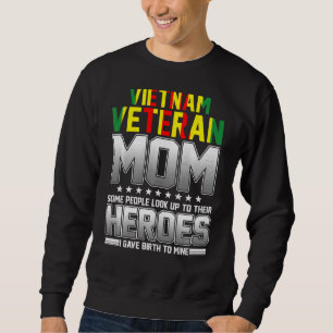 Vietnam Veteran Mom Some People Look Up To Their H Sweatshirt